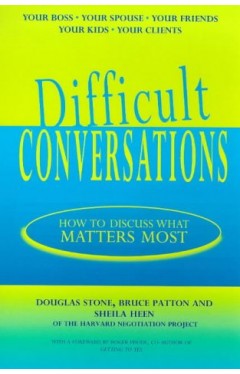 Difficult Conversations - How to Discuss what Matters Most